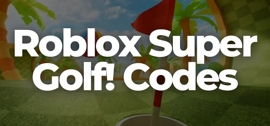 Roblox Super Golf!  Codici 2022 (Lista ottobre)