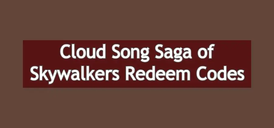 ​​Cloud Song Saga of Skywalkers Codes (April 2024)